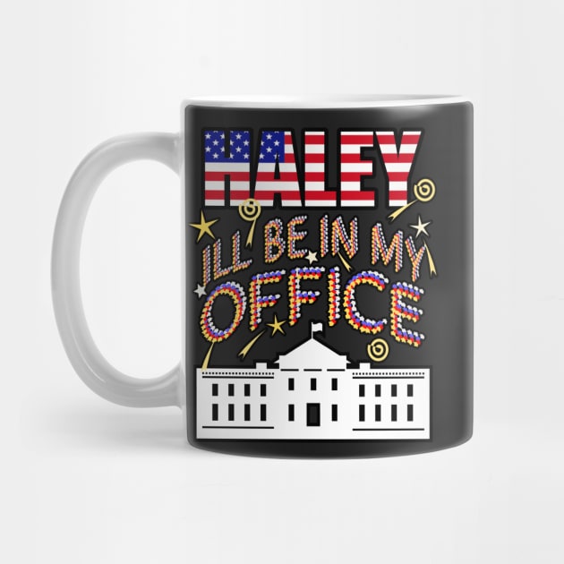 Haley 2024 I'll Be In My Office, White House President by Redmanrooster
